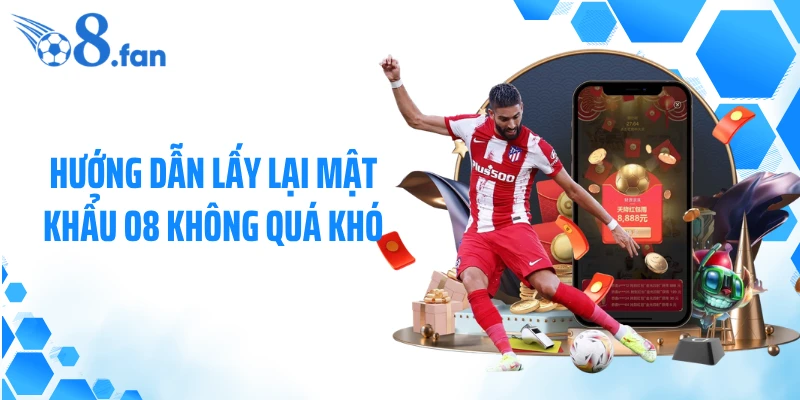 Hướng dẫn lấy lại mật khẩu O8 không quá khó