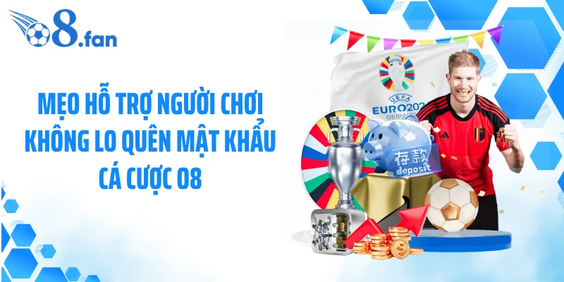 Mẹo hỗ trợ người chơi không lo quên mật khẩu cá cược O8